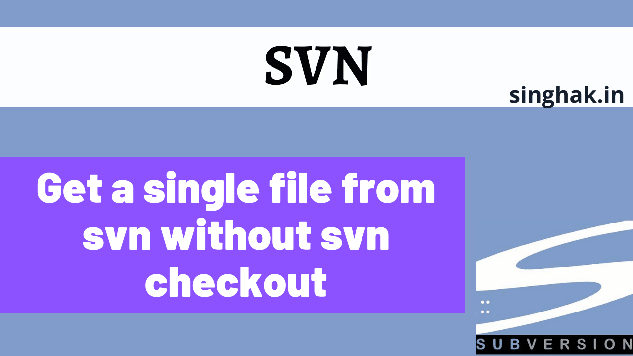 Read more about the article Get a single file from svn without svn checkout